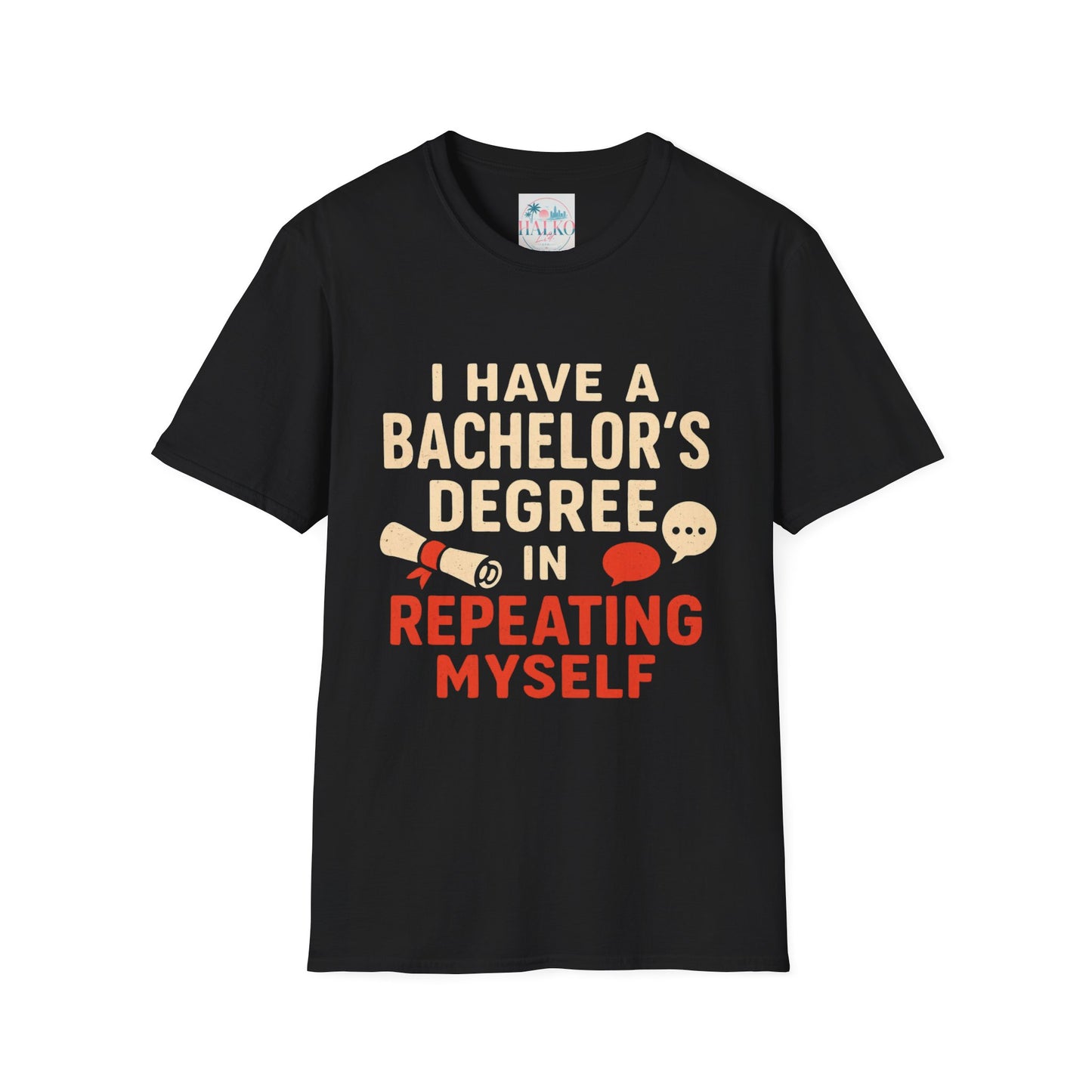 Bachelor's Degree T-Shirt — "I Have a Bachelor's Degree in Repeating Myself" Funny Graduation Tee