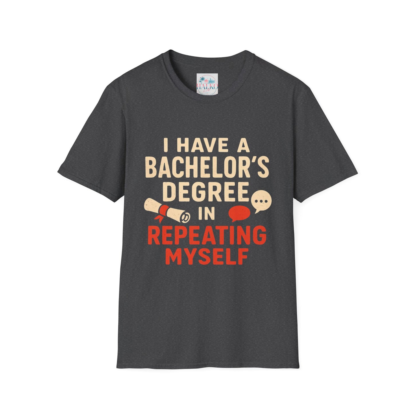Bachelor's Degree T-Shirt — "I Have a Bachelor's Degree in Repeating Myself" Funny Graduation Tee