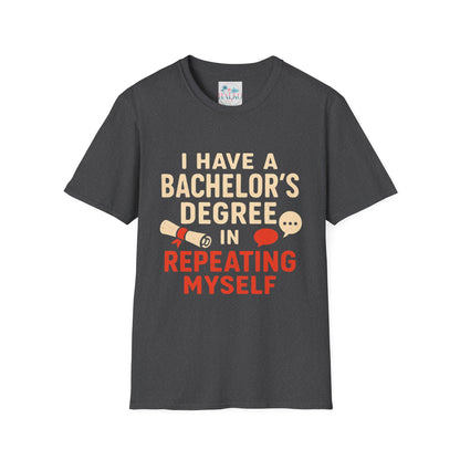 Bachelor's Degree T-Shirt — "I Have a Bachelor's Degree in Repeating Myself" Funny Graduation Tee