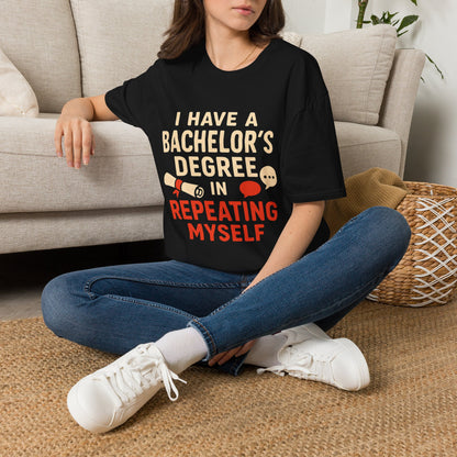 Bachelor's Degree T-Shirt — "I Have a Bachelor's Degree in Repeating Myself" Funny Graduation Tee