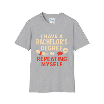 Bachelor's Degree T-Shirt — "I Have a Bachelor's Degree in Repeating Myself" Funny Graduation Tee