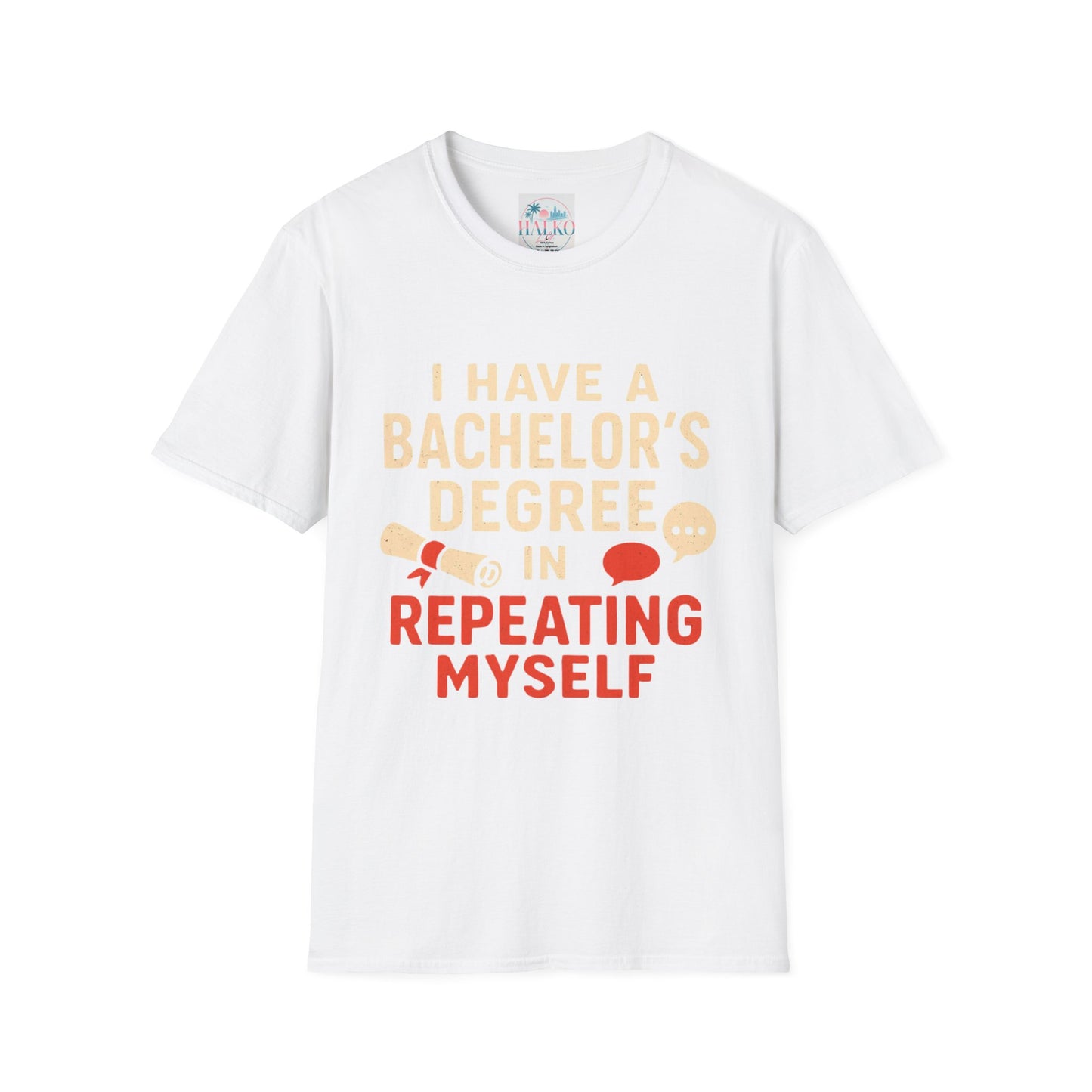 Bachelor's Degree T-Shirt — "I Have a Bachelor's Degree in Repeating Myself" Funny Graduation Tee