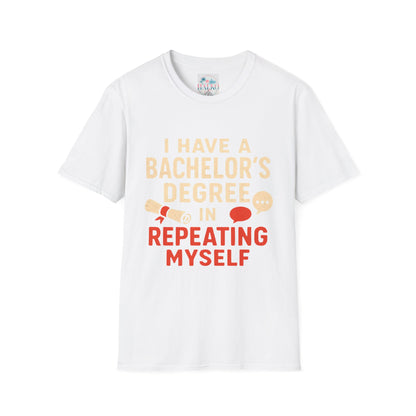 Bachelor's Degree T-Shirt — "I Have a Bachelor's Degree in Repeating Myself" Funny Graduation Tee
