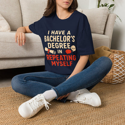 Bachelor's Degree T-Shirt — "I Have a Bachelor's Degree in Repeating Myself" Funny Graduation Tee