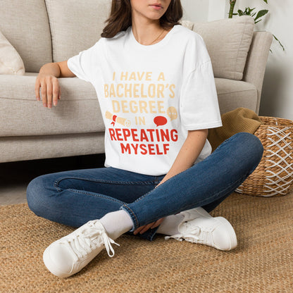 Bachelor's Degree T-Shirt — "I Have a Bachelor's Degree in Repeating Myself" Funny Graduation Tee