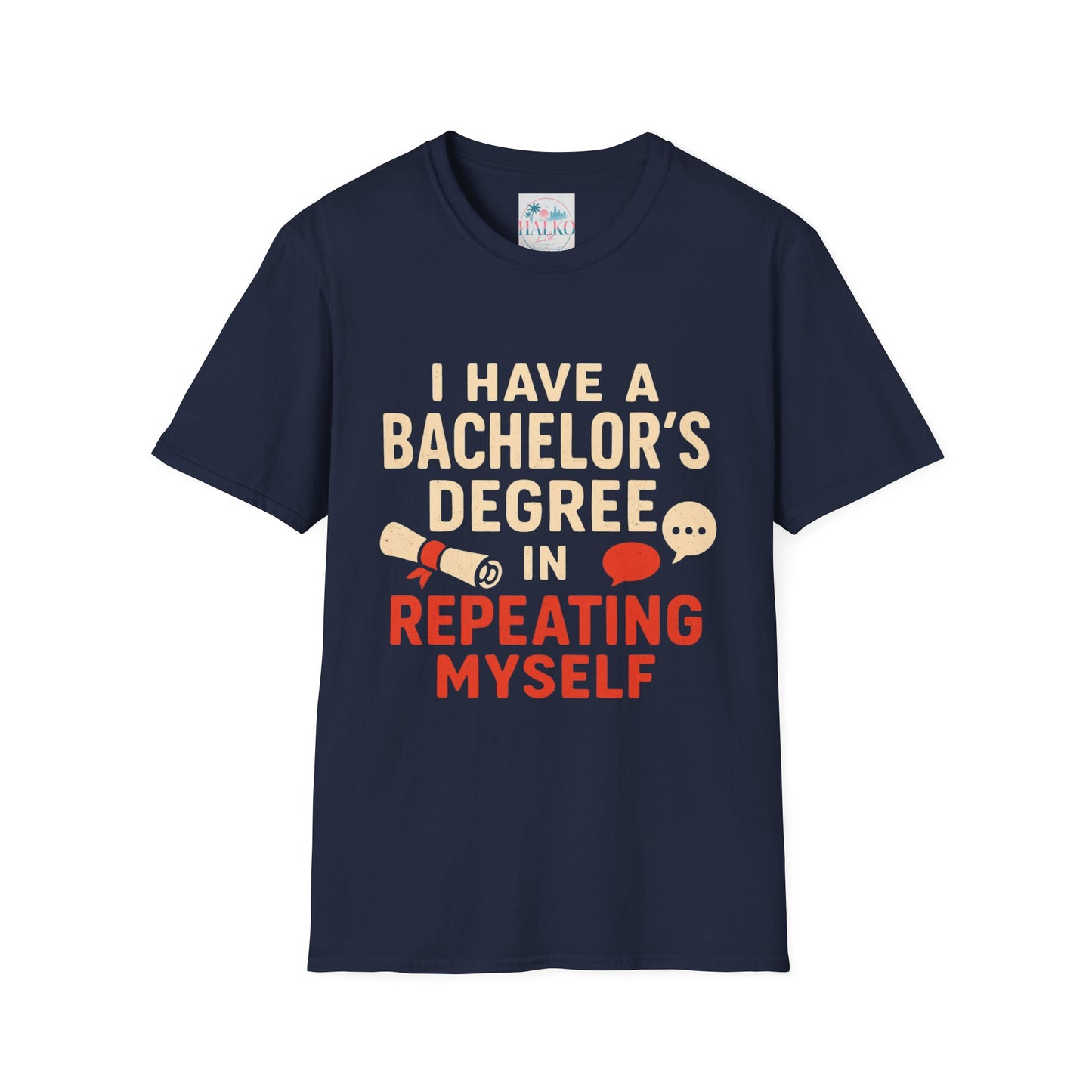 Bachelor's Degree T-Shirt — "I Have a Bachelor's Degree in Repeating Myself" Funny Graduation Tee